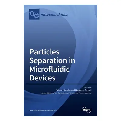 "Particles Separation in Microfluidic Devices" - "" ("Nisisako Takasi")