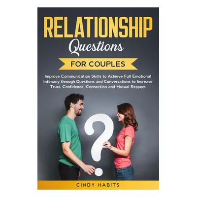 "Relationship Questions for Couples: Improve Communication Skills to Achieve Full Emotional Inti