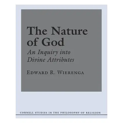 "The Nature of God: An Inquiry Into Divine Attributes" - "" ("Wierenga Edward R.")