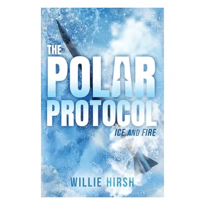 "The Polar Protocol: Ice and Fire" - "" ("Hirsh Willie")