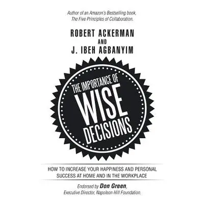 "The Importance of Wise Decisions: How to Increase Your Happiness and Personal Success at Home a