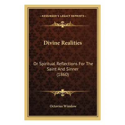 "Divine Realities: Or Spiritual Reflections For The Saint And Sinner (1860)" - "" ("Winslow Octa