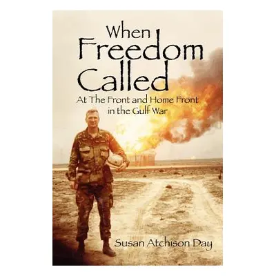 "When Freedom Called: At the Front and Home Front in the Gulf War" - "" ("Atchison Day Susan")