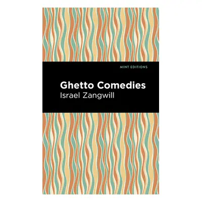 "Ghetto Comedies" - "" ("Zangwill Israel")