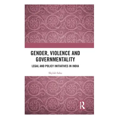 "Gender, Violence and Governmentality: Legal and Policy Initiatives in India" - "" ("Sahu Skylab