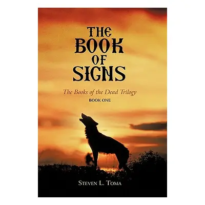 "The Book of Signs: The Books of the Dead Trilogy: Book One" - "" ("Toma Steven L.")