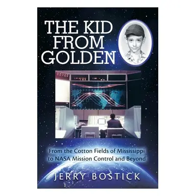 "The Kid from Golden: From the Cotton Fields of Mississippi to Nasa Mission Control and Beyond (