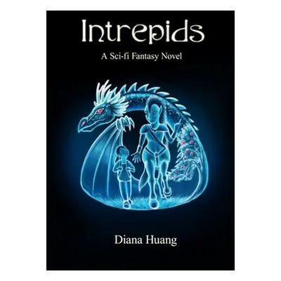 "Intrepids - A Sci-fi Fantasy Novel" - "" ("Huang Diana")