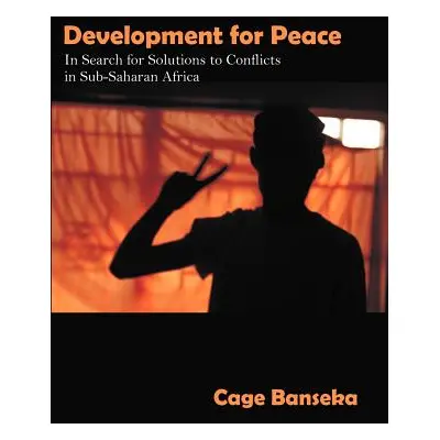 "Development for Peace: In Search for Solutions to Conflicts in Sub-Saharan Africa" - "" ("Banse