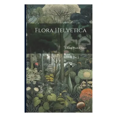 "Flora Helvetica ..." - "" ("Suter Johann Rudolf")