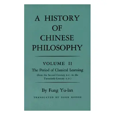 "History of Chinese Philosophy, Volume 2: The Period of Classical Learning from the Second Centu