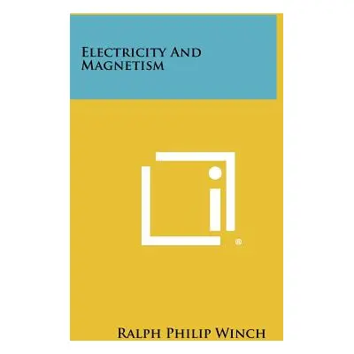 "Electricity and Magnetism" - "" ("Winch Ralph Philip")