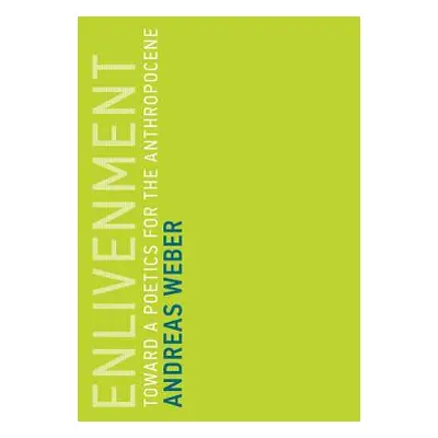 "Enlivenment: Toward a Poetics for the Anthropocene" - "" ("Weber Andreas")