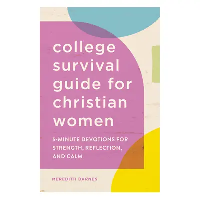 "College Survival Guide for Christian Women: 5-Minute Devotions for Strength, Reflection, and Ca