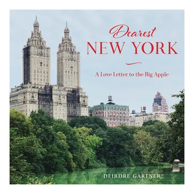 "Dearest New York: A Love Letter to the Big Apple" - "" ("Gartner Deirdre")