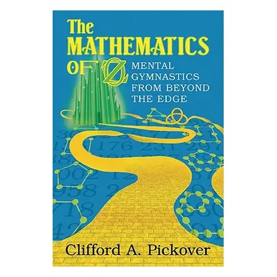 "The Mathematics of Oz: Mental Gymnastics from Beyond the Edge" - "" ("Pickover Clifford a.")