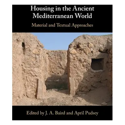 "Housing in the Ancient Mediterranean World" - "" ("Baird J. A.")