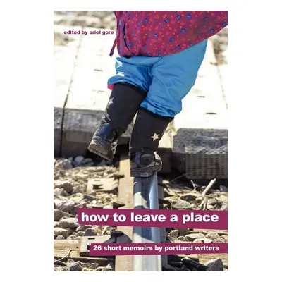 "How to Leave a Place" - "" ("Gore Ariel")