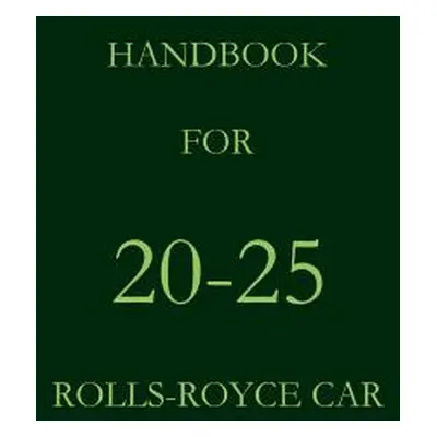 "Handbook for the 20-25 Rolls-Royce Car" - "" ("Royce Rolls")