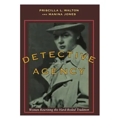 "Detective Agency: Women Rewriting the Hard-Boiled Tradition" - "" ("Walton Priscilla L.")