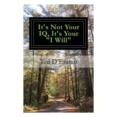 "It's Not your IQ, It's Your I Will""" - "" ("D'Eramo Ted")