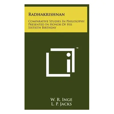 "Radhakrishnan: Comparative Studies In Philosophy Presented In Honor Of His Sixtieth Birthday" -