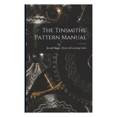 "The Tinsmiths' Pattern Manual" - "" ("Little Joseph Kane [From Old Catalog]")