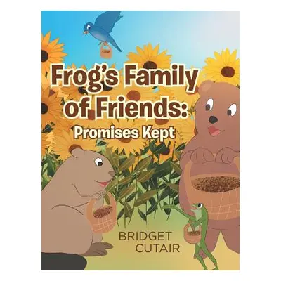 "Frog's Family of Friends: Promises Kept" - "" ("Cutair Bridget")