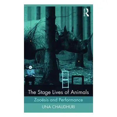 "The Stage Lives of Animals: Zooesis and Performance" - "" ("Chaudhuri Una")