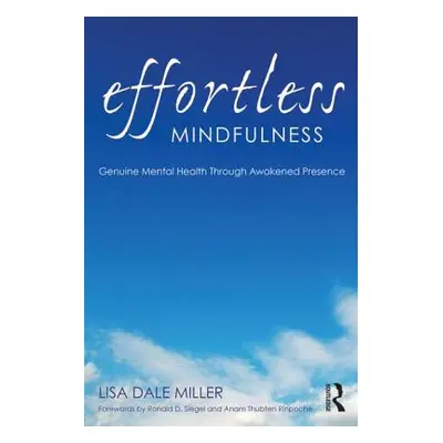 "Effortless Mindfulness: Genuine Mental Health Through Awakened Presence" - "" ("Miller Lisa Dal