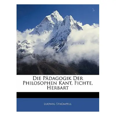 "Die Pdagogik Der Philosophen Kant, Fichte, Herbart" - "" ("Strumpell Ludwig")