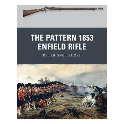 "The Pattern 1853 Enfield Rifle" - "" ("Smithurst Peter")