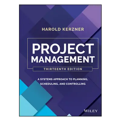 "Project Management: A Systems Approach to Planning, Scheduling, and Controlling" - "" ("Kerzner