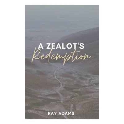 "A Zealot's Redemption" - "" ("Adams Ray")