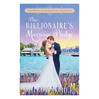 "The Billionaire's Marriage Pledge" - "" ("Archer Melody")