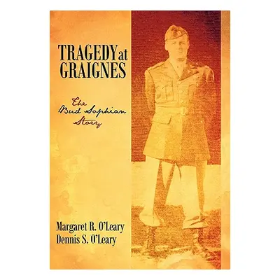 "Tragedy at Graignes: The Bud Sophian Story" - "" ("O'Leary Margaret R.")