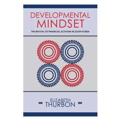 "Developmental Mindset: The Revival of Financial Activism in South Korea" - "" ("Thurbon Elizabe