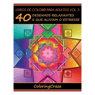 "Livros de colorir para adultos vol. 5: 40 desenhos relaxantes e que aliviam o estresse" - "" ("