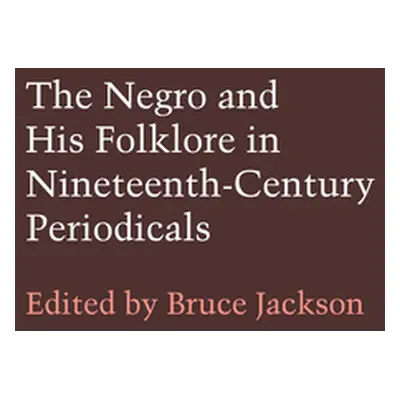 "The Negro and His Folklore in 19th-Century Periodicals" - "" ("Jackson Bruce")