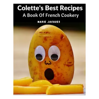 "Colette's Best Recipes: A Book Of French Cookery" - "" ("Marie Jacques")