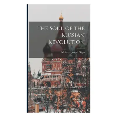 "The Soul of the Russian Revolution" - "" ("Olgin Moissaye Joseph")