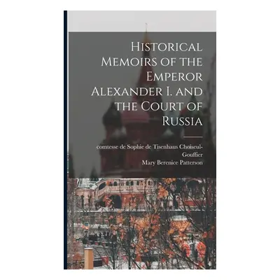 "Historical Memoirs of the Emperor Alexander I. and the Court of Russia" - "" ("Choiseul-Gouffie