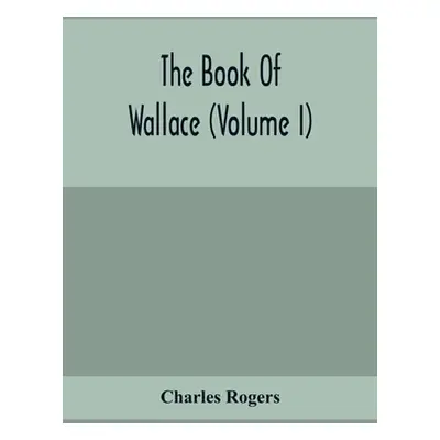 "The Book Of Wallace (Volume I)" - "" ("Rogers Charles")