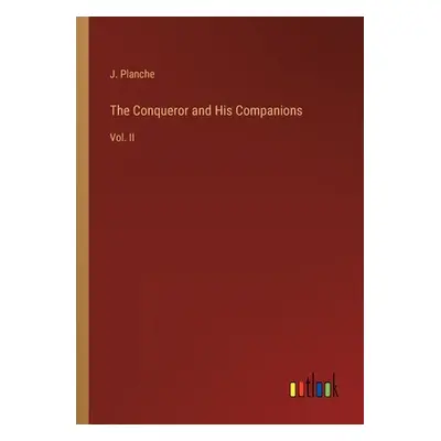 "The Conqueror and His Companions: Vol. II" - "" ("Planche J.")