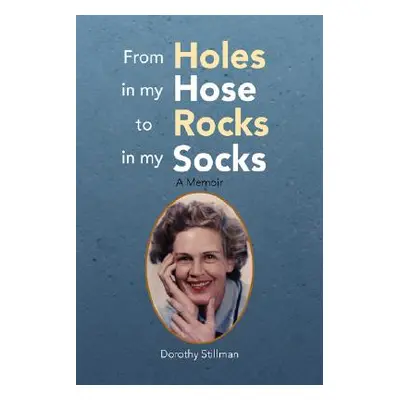 "From Holes in My Hose to Rocks in My Socks" - "" ("Stillman Dorothy")