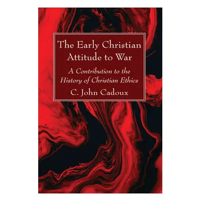 "The Early Christian Attitude to War" - "" ("Cadoux C. John")