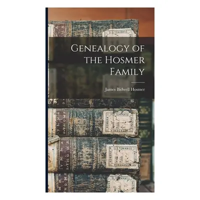 "Genealogy of the Hosmer Family" - "" ("Hosmer James Bidwell")