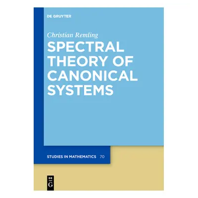 "Spectral Theory of Canonical Systems" - "" ("Remling Christian")