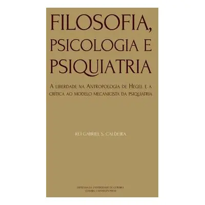 "Filosofia, Psicologia e Psiquiatria: A liberdade na Antropologia de Hegel e a crtica ao modelo 