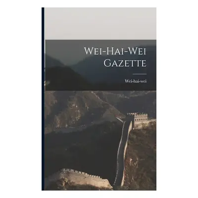 "Wei-hai-wei Gazette" - "" ("(China) Wei-Hai-Wei")